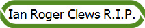 Ian Roger Clews R.I.P.